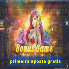 primeira aposta gratis